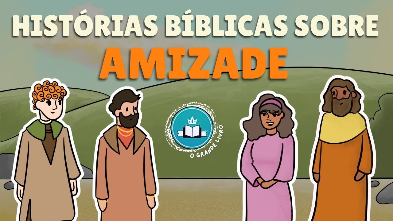 HISTÓRIAS BÍBLICAS SOBRE AMIZADE | O Grande Livro