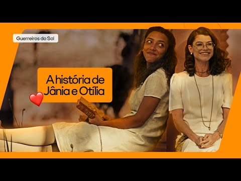 A HISTÓRIA DE JÂNIA E OTÍLIA | GUERREIROS DO SOL | GLOBOPLAY NOVELAS