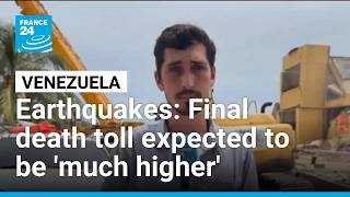 Venezuela quakes final death toll expected to be 'much higher' • FRANCE 24 English