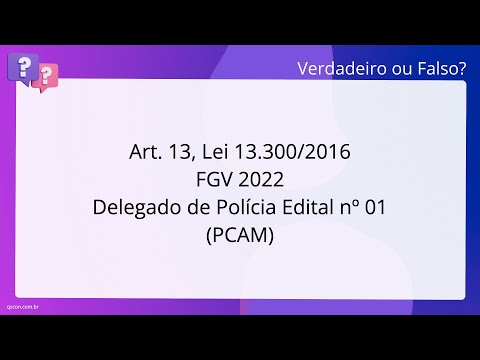 QScon Direito: [Art. 13, Lei 13.300/2016] FGV 2022 - Delegado de Polícia - Edital nº 01 (PC-AM)