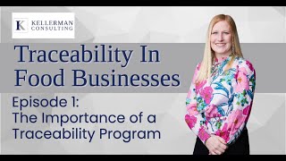 Traceability in Food Businesses Episode 1: The Importance of a Traceability Program