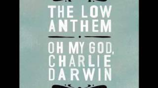 The Low Anthem - Charlie Darwin (with lyrics)