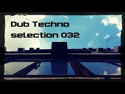 DUB TECHNO || Selection 032 || Clouds meet Glass & Concrete