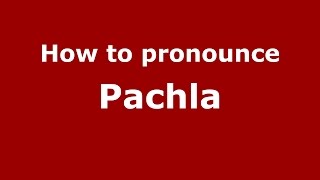 How to pronounce Pachla