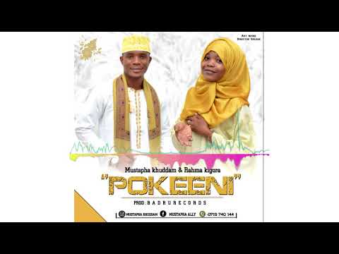 kasida POKEEN kutoka MUSTWAPHA KHUDDAAM & RAHMA KIGOLA
