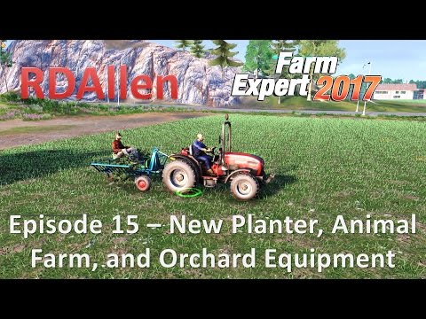Farm Expert 2017 E15 - New Planter, Animal Farm, and Orchard Equipment