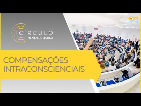 Círculo Mentalsomático 599 - Compensações Intraconscienciais