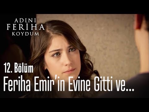 Feriha, Emir'in evine gitti ve... - Adını Feriha Koydum 12. Bölüm