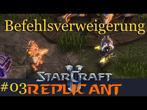 Befehlsverweigerung - Starcraft 2: Replicant Custom Kampagne #03 [Deutsch | German]