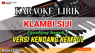 Download lagu KLAMBI SIJI Karaoke kendang kempul nada cowok... mp3