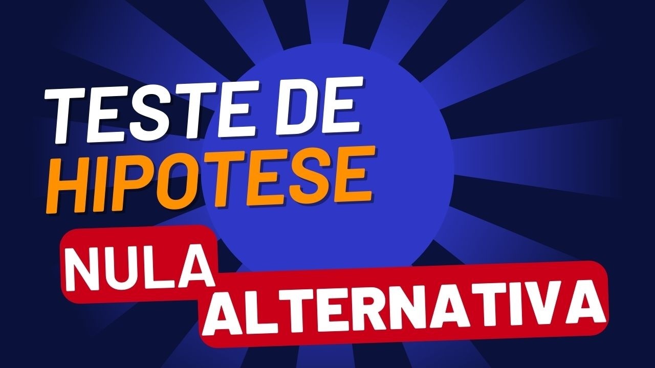 Teste de hipótese: O passo a passo que você precisa saber