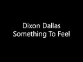 Dixon Dallas - Something To Feel (Lyrics)