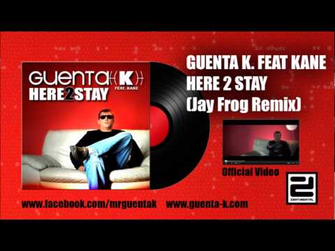 Guenta K. feat. Kane - Here 2 Stay (Jay Frog Remix)