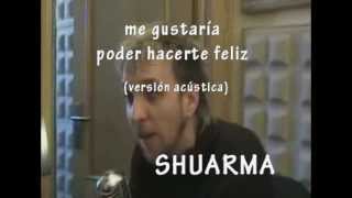 Shuarma ( Elefantes ) - Me gustaría poder hacerte feliz (versión acústica)