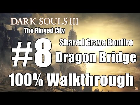 Dark Soul 3 Ringed City 100% Walkthrough Part 8 - Dragon Bridge - Shared Grave Bonfire