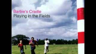 Barbie&#39;s Cradle - All I Need