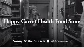 Sonny & The Sunsets - Happy Carrot Health Food Store [OFFICIAL MUSIC VIDEO]