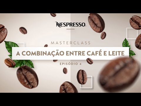 Nespresso MasterClasses | Como fazer receitas de café com leite? | Ep.4 | BR