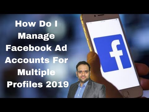 How Do I Manage Facebook Ad Accounts For Multiple Profiles 2019