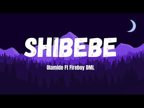 Olamide Ft Fireboy DML Shibebe (lyrics)