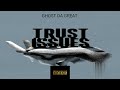 GHOST DA GREAT TRUST ISSUES PART 1 Official Audio