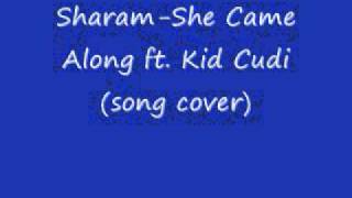 Sharam-She Came Along ft. Kid Cudi (song cover)
