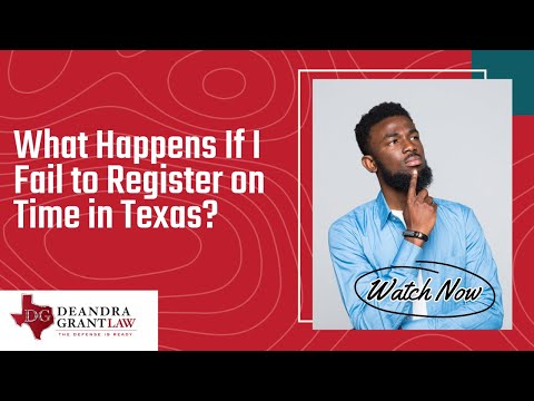What Happens If I Fail to Register on Time in Texas? | Call Deandra Grant Law Today for Help!