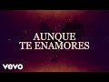 Valentín Elizalde - Aunque Te Enamores (Lyric Video)