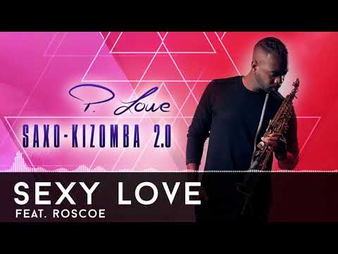 P. Lowe - Sexy Love feat. Roscoe - Saxo-Kizomba 2.0 - 2017