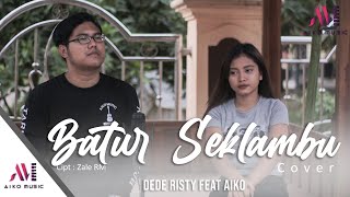Download lagu AIKO FEAT DEDE RISTY - BATUR SEKLAMBU | COVER (TARLING AKUSTIK) mp3