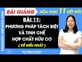 Bài giảng Hóa học 11 Bài 11. Phương pháp tách biệt và tinh chế hợp chất hữu cơ