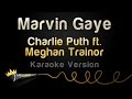 Charlie Puth ft. Meghan Trainor - Marvin Gaye (Karaoke Version)