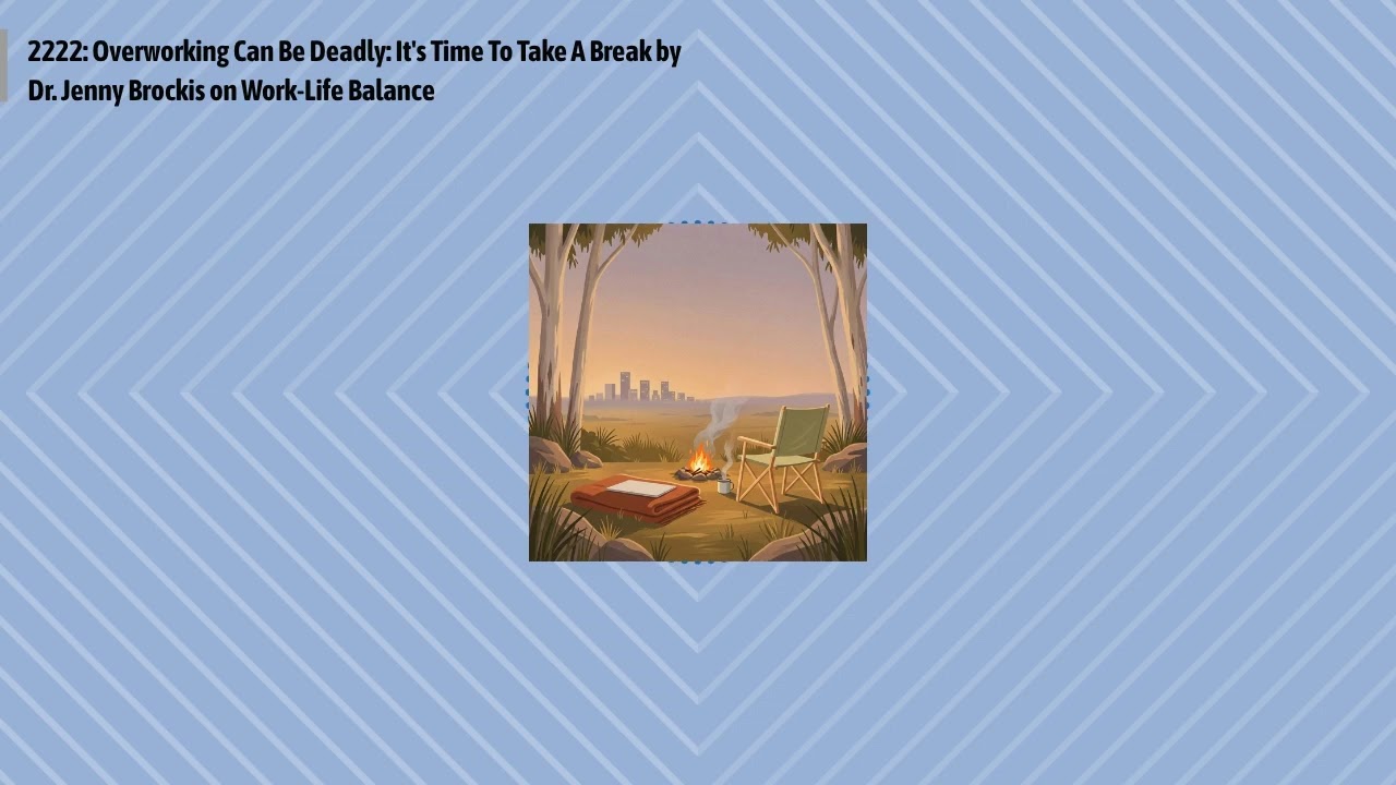 2222: Overworking Can Be Deadly: It's Time To Take A Break by Dr. Jenny Brockis on Work-Life...