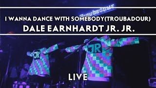 Dale Earnhardt Jr. Jr. - I Wanna Dance With Somebody (At The Troubadour) [Live]