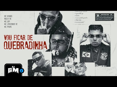 VOU FICAR DE QUEBRADINHA - MC Marks, Vulgo FK, MC Lipi, MC Joãozinho VT e MC Paiva (DJ GM)
