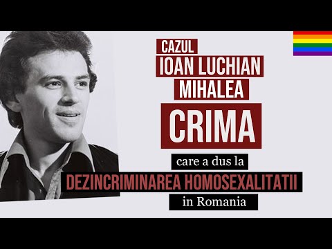 The Ioan Luchian Mihalea Case - The Crime That Led to the DECRIMINATION of HOMOSEXUALITY in Romania