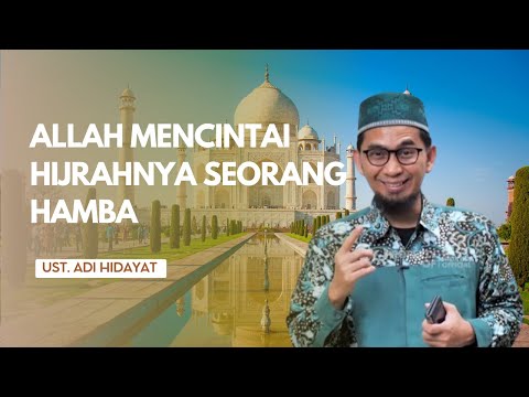 Allah Mencintai Hijrahnya Seorang Hamba | Ustadz Adi Hidayat