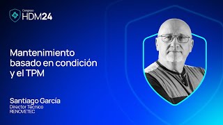 Mantenimiento basado en condición y el TPM con Santiago García Garrido