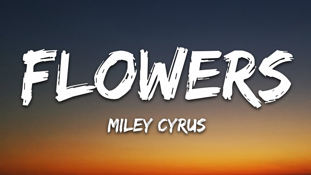 Miley Cyrus - Flowers (Lyrics)