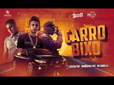 LEEK NA VOZ - RENNAN NA VOZ - MC DOBELLA ' CARRO BIXO
