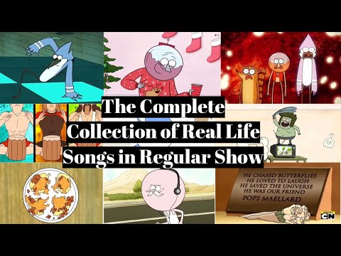 The Complete Collection of Real Life Songs in Regular Show