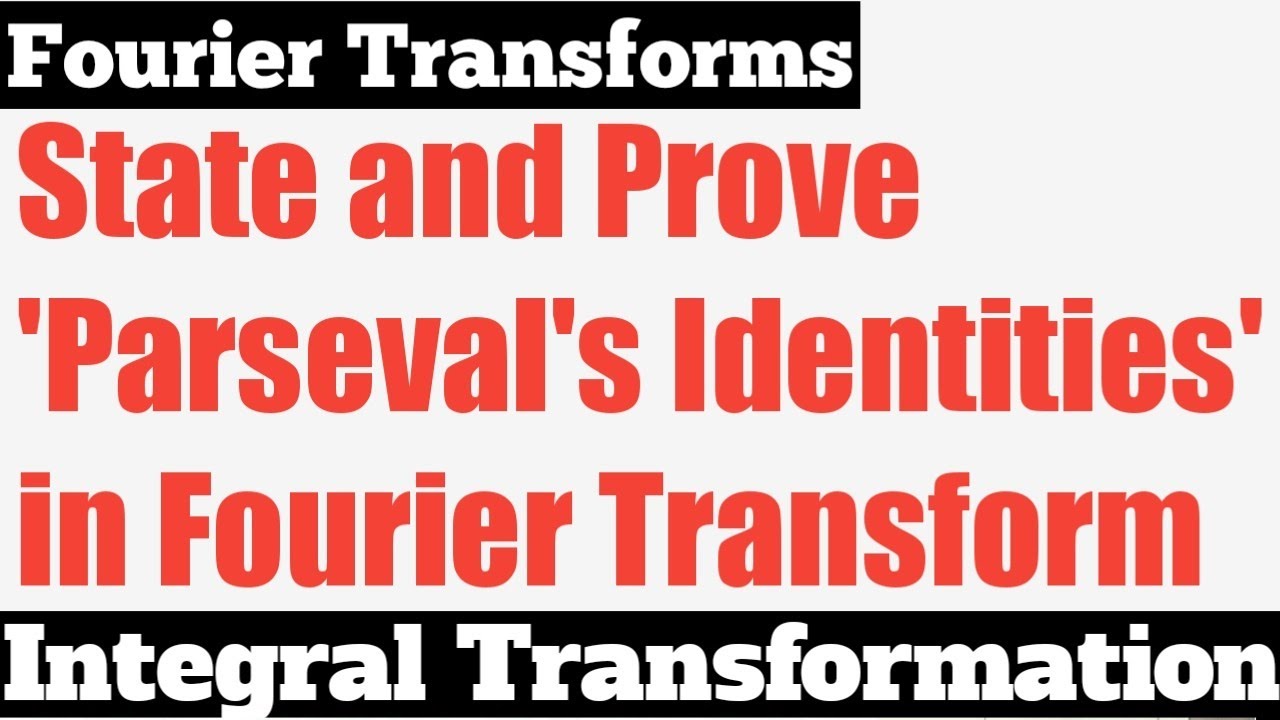 50. Parseval's Identities - Fourier Transform#9 - Complete Concept