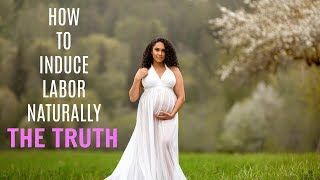 How To Naturally Induce Labor | THE TRUTH