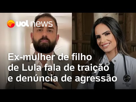 Ex-mulher de filho de Lula: 'Soube da traição quando o marido da amante dele me ligou'