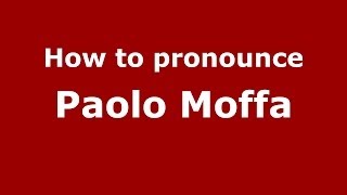 How to pronounce Paolo Moffa