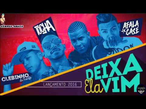 MC TOCHA, AFALA E CASE E MC CLEBINHO DO RECIFE   DEIXA ELA VIM   MÚSICA NOVA 2016