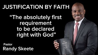 JUSTIFICATION BY FAITH || The Instant Act Of God Declaring One Right With Himself || Ps Randy Skeete