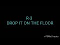 R-3 DROP IT ON THE FLOOR