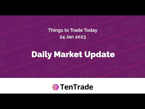 TenTrade: Daily Market Update - 24th of January 2023 - 5 Things to Trade Today