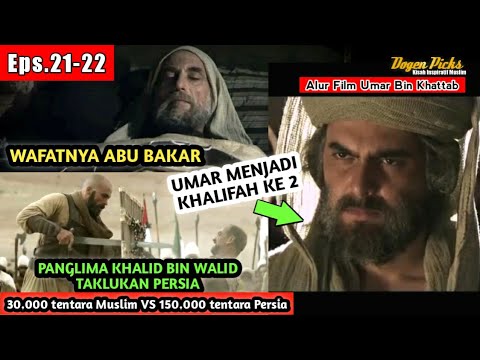 Eps.21-22 Wafatnya Abu Bakar, Penaklukan Persia Oleh Muslim, Umar Menjadi Khalifah, Alur Cerita Film
